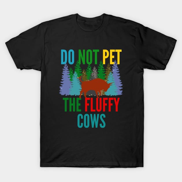 Do Not Pet The Fluffy Cows T-Shirt by 29 hour design